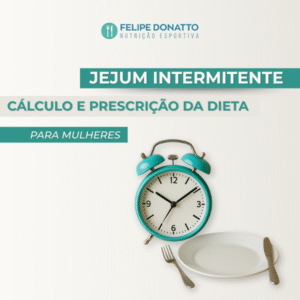 Cálculo e Prescrição da dieta do Jejum Intermitente – Para mulheres