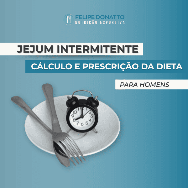 Cálculo e Prescrição da dieta do jejum Intermitente – Para homens